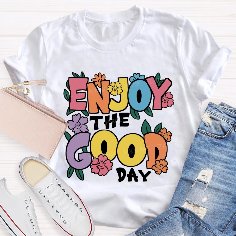 Enjoy The Good Day Floral Teacher T-Shirt