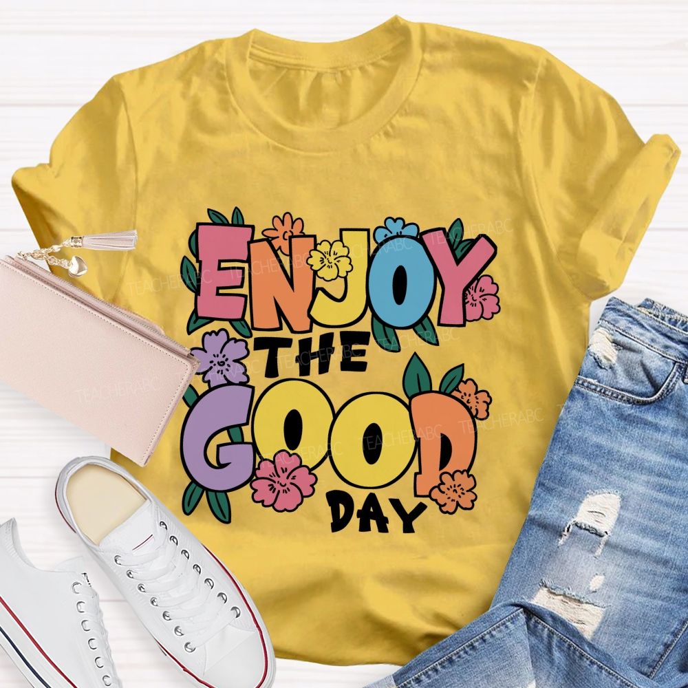 Enjoy The Good Day Floral Teacher T-Shirt