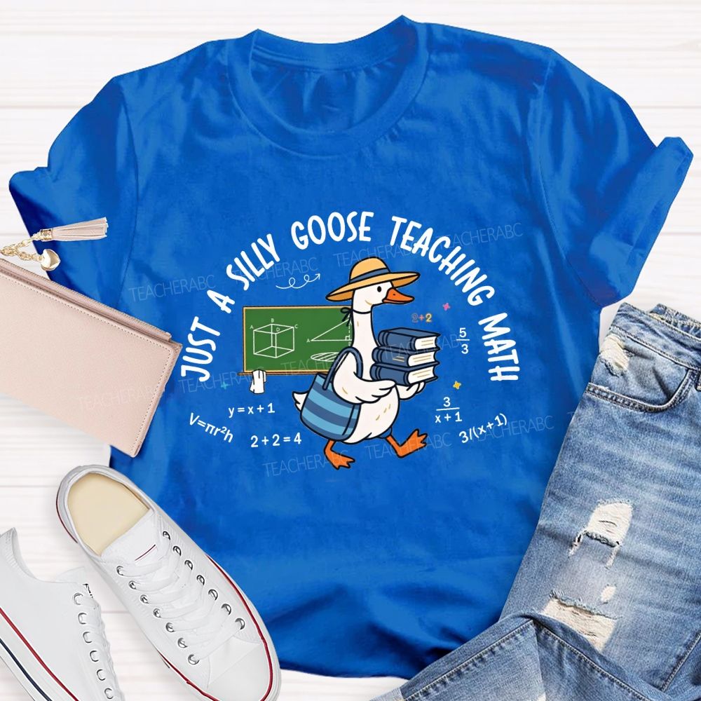 Just A Silly Goose Teaching Math Teacher T-shirt