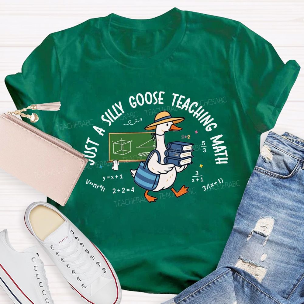 Just A Silly Goose Teaching Math Teacher T-shirt