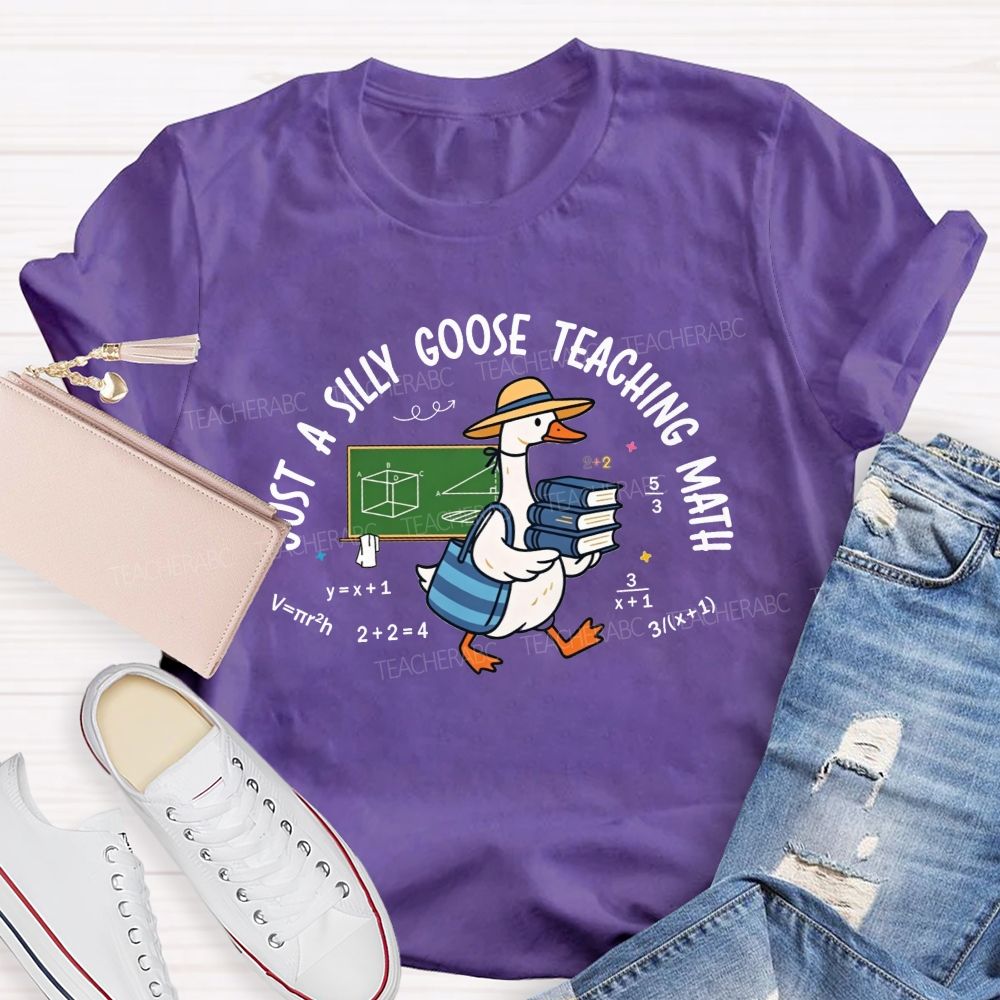 Just A Silly Goose Teaching Math Teacher T-shirt