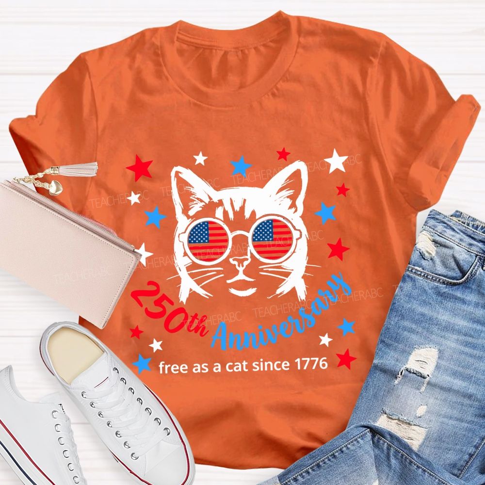 250th Anniversary And Free As A Cat Since 1776 Teacher T-shirt