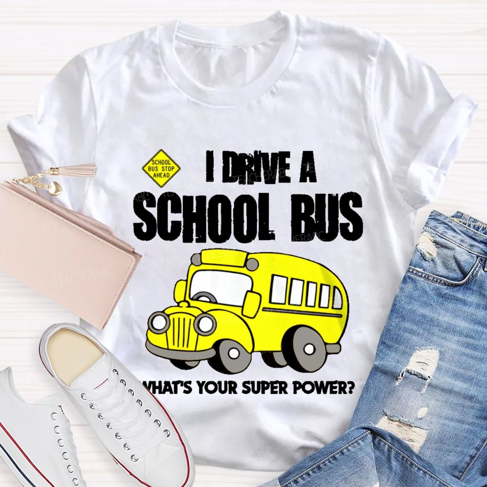 I Drive A School Bus What's Your Super Power Teacher T-shirt