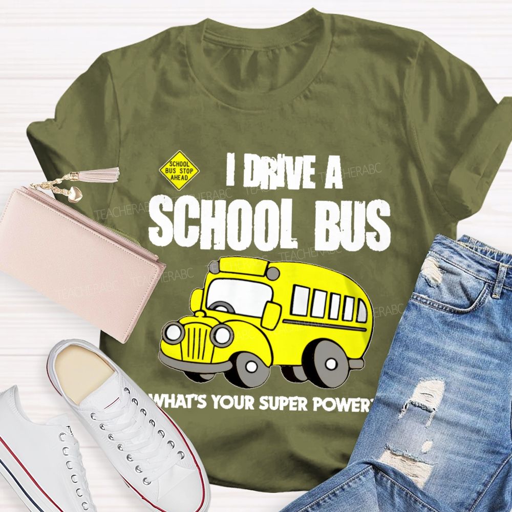 I Drive A School Bus What's Your Super Power Teacher T-shirt