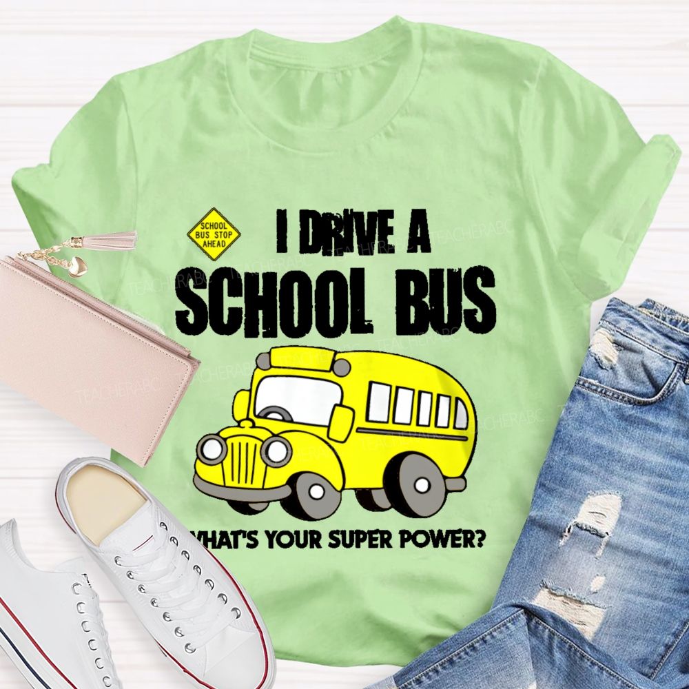 I Drive A School Bus What's Your Super Power Teacher T-shirt