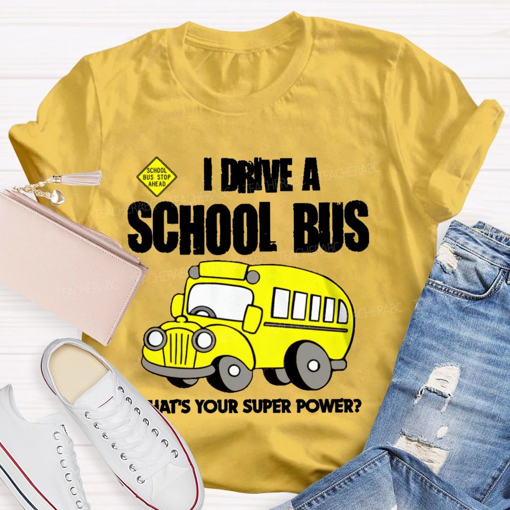 I Drive A School Bus What's Your Super Power Teacher T-shirt