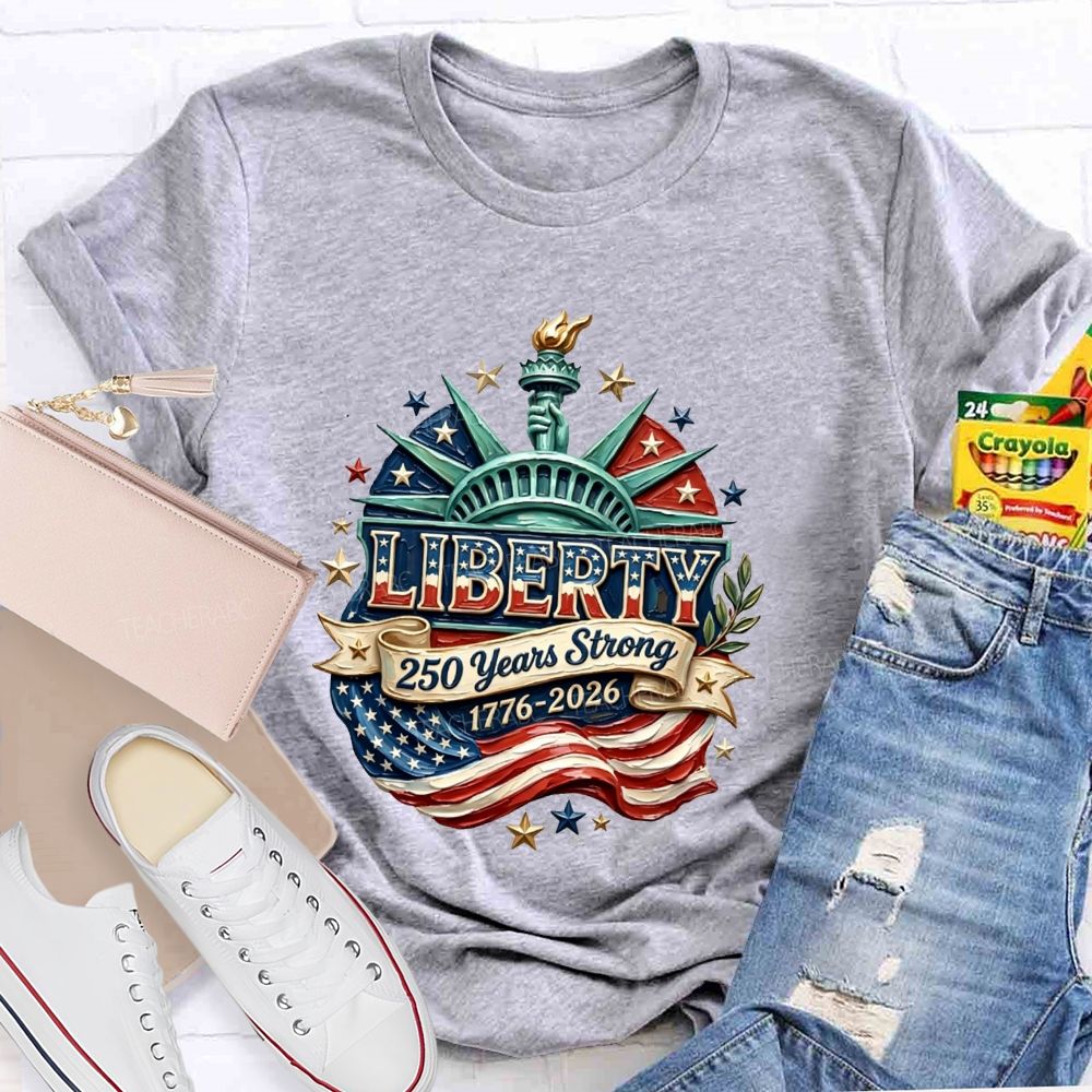Liberty | 250 Years Strong And 1776-2026 Teacher T-shirt