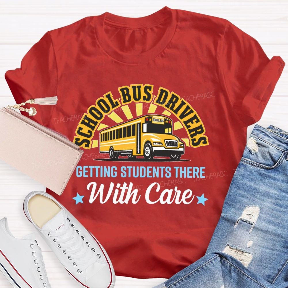 School Bus Drivers Getting Students There With Care Teacher T-shirt