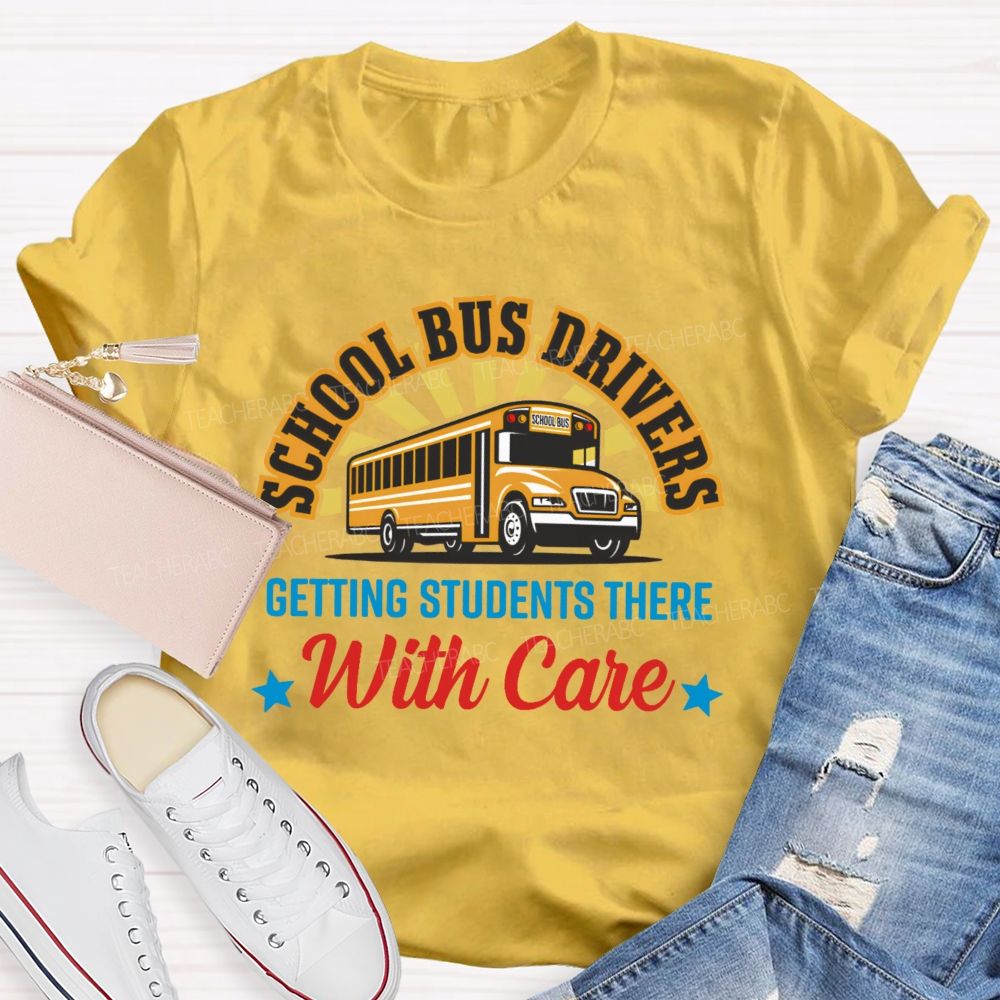 School Bus Drivers Getting Students There With Care Teacher T-shirt