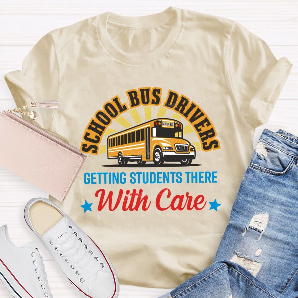 School Bus Drivers Getting Students There With Care Teacher T-shirt