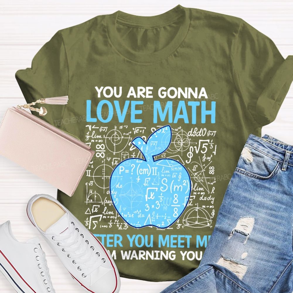 You Are Gonna Love Math After You Meet Me I'm Warning You Graphics Teacher T-shirt