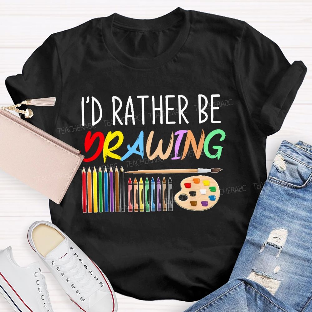 I'd Rather Be Drawing Letters Teacher T-shirt