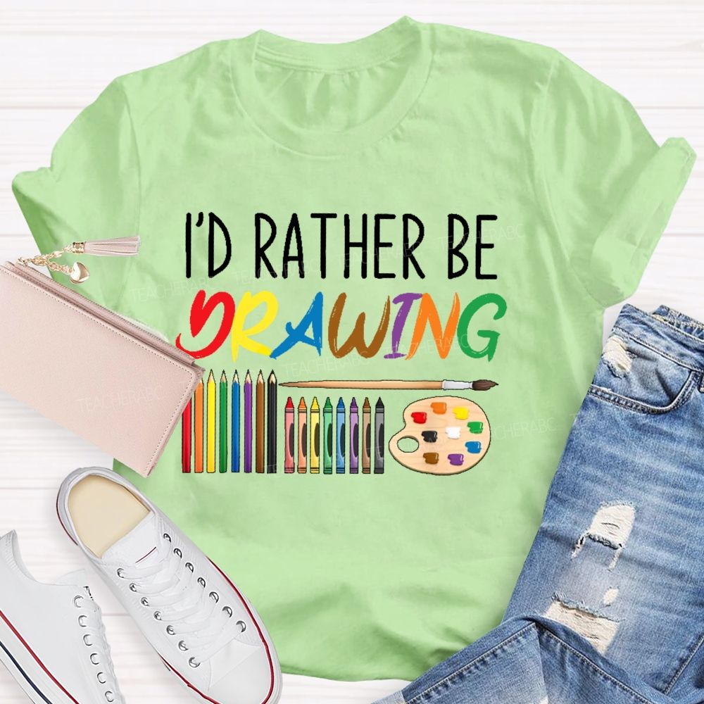 I'd Rather Be Drawing Letters Teacher T-shirt
