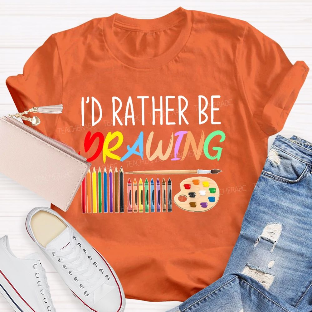 I'd Rather Be Drawing Letters Teacher T-shirt