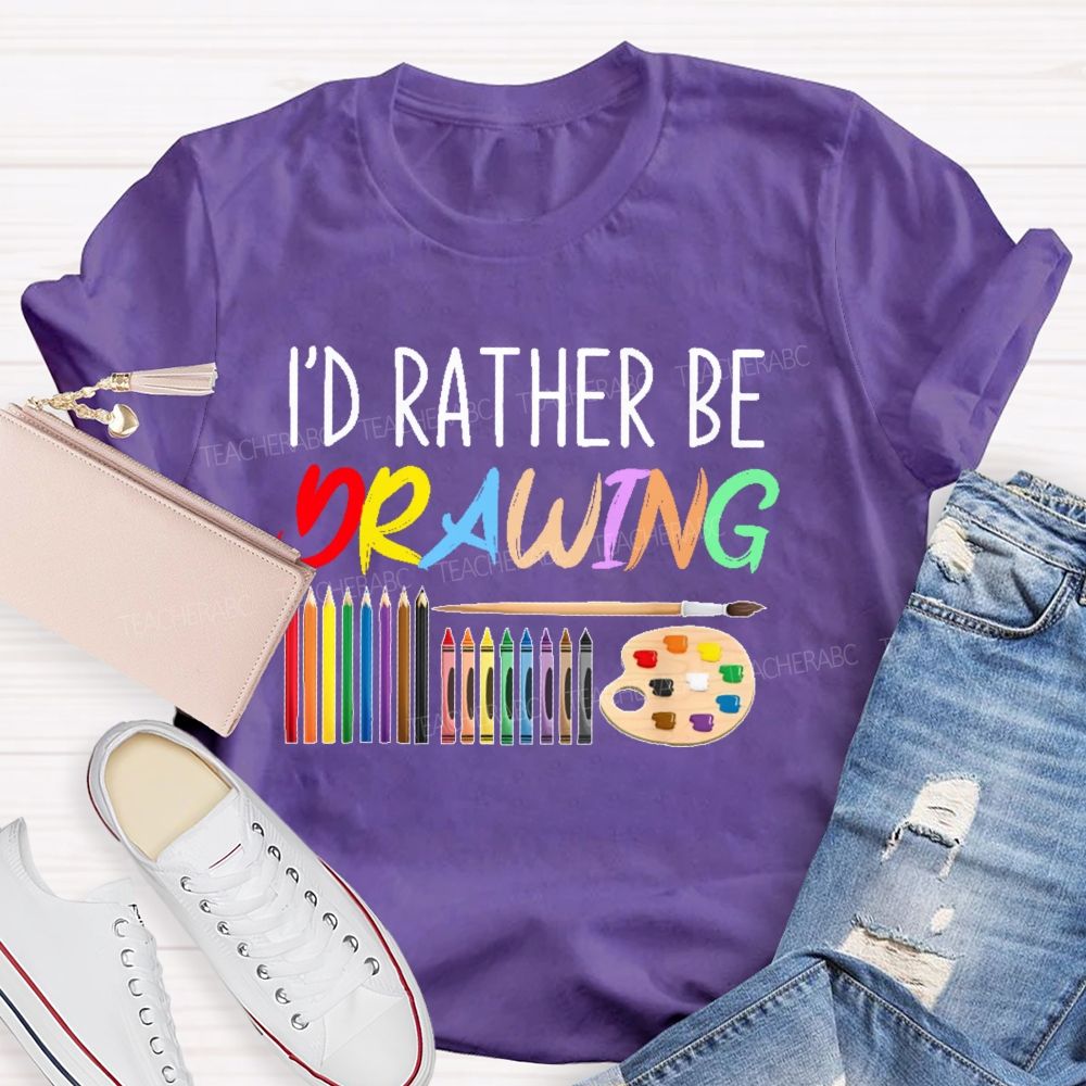 I'd Rather Be Drawing Letters Teacher T-shirt