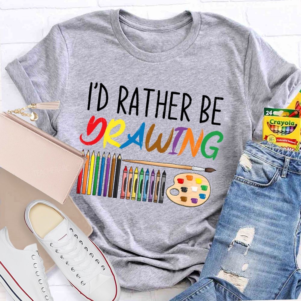 I'd Rather Be Drawing Letters Teacher T-shirt
