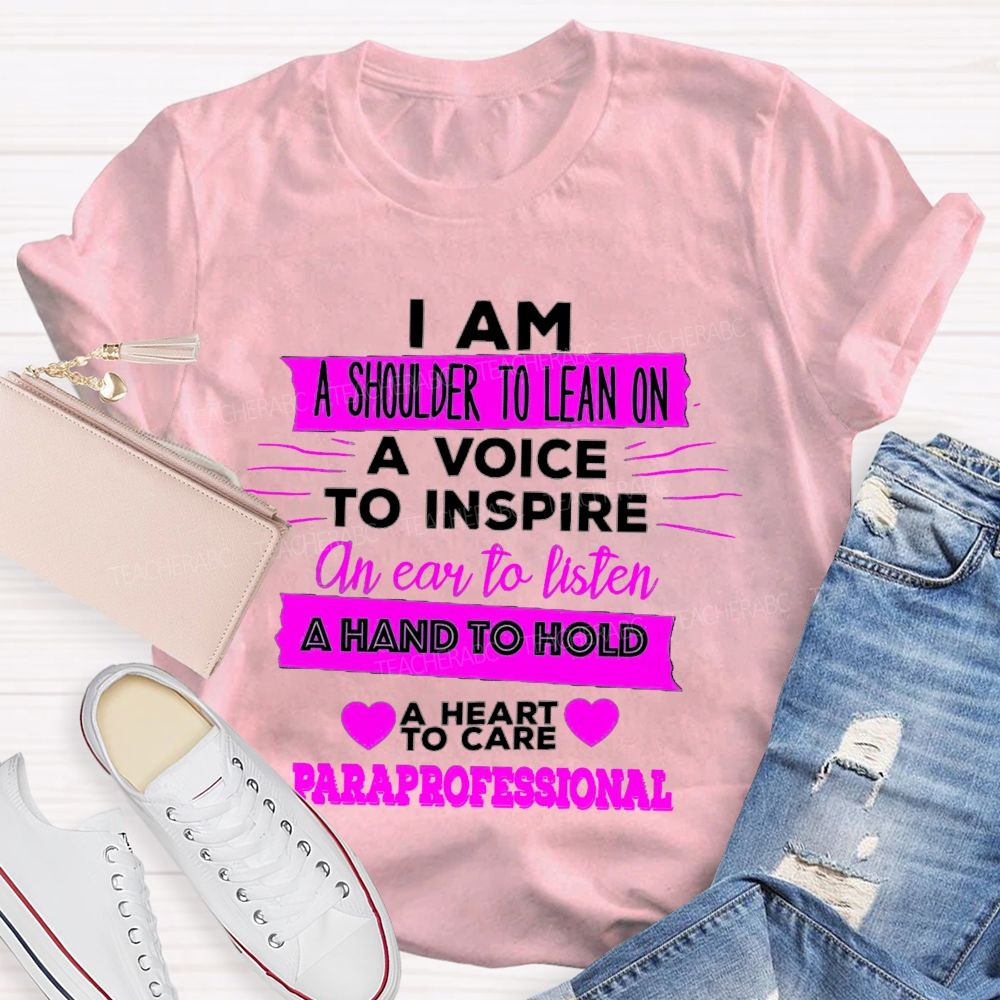 I Am A Shoulder To Lean On A Voice To Inspire An Ear To Listen Professional Teacher T-shirt