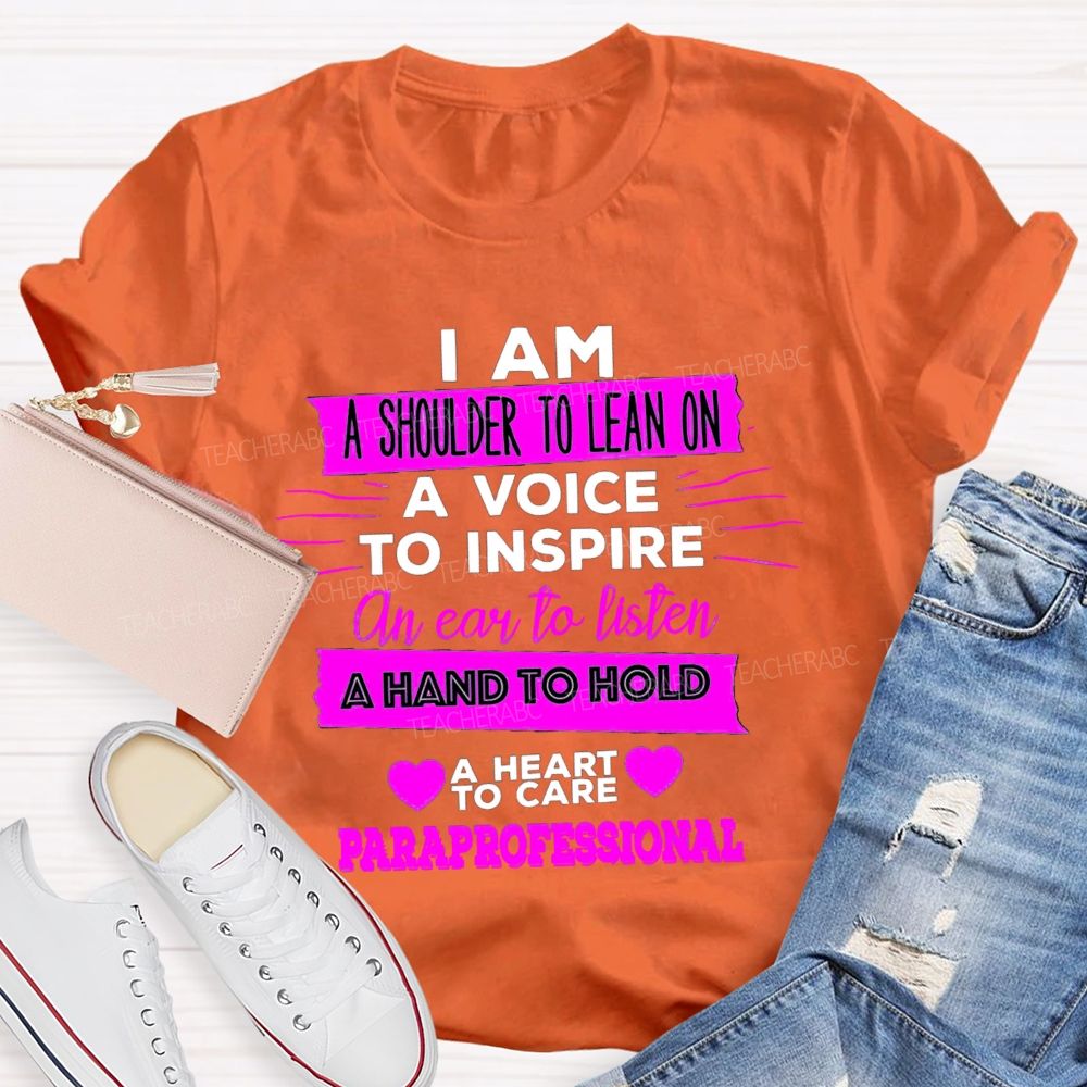 I Am A Shoulder To Lean On A Voice To Inspire An Ear To Listen Professional Teacher T-shirt