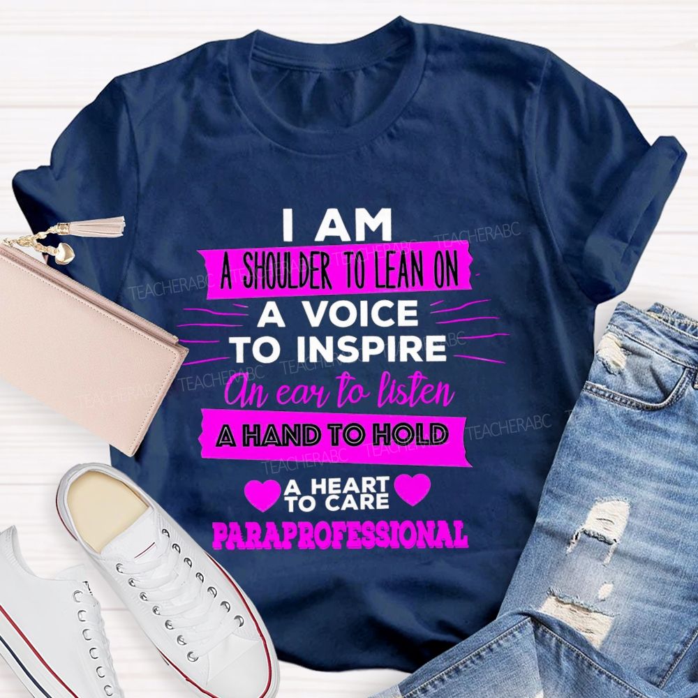 I Am A Shoulder To Lean On A Voice To Inspire An Ear To Listen Professional Teacher T-shirt