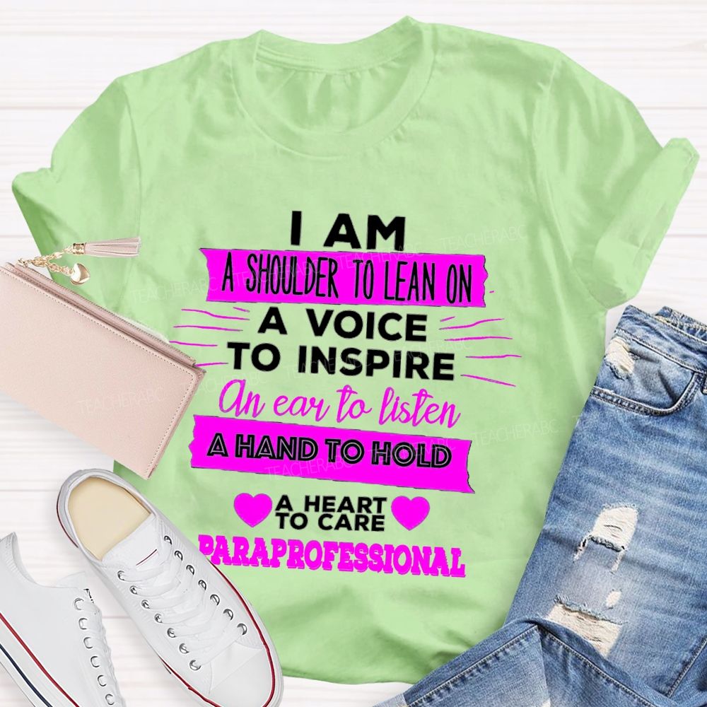 I Am A Shoulder To Lean On A Voice To Inspire An Ear To Listen Professional Teacher T-shirt