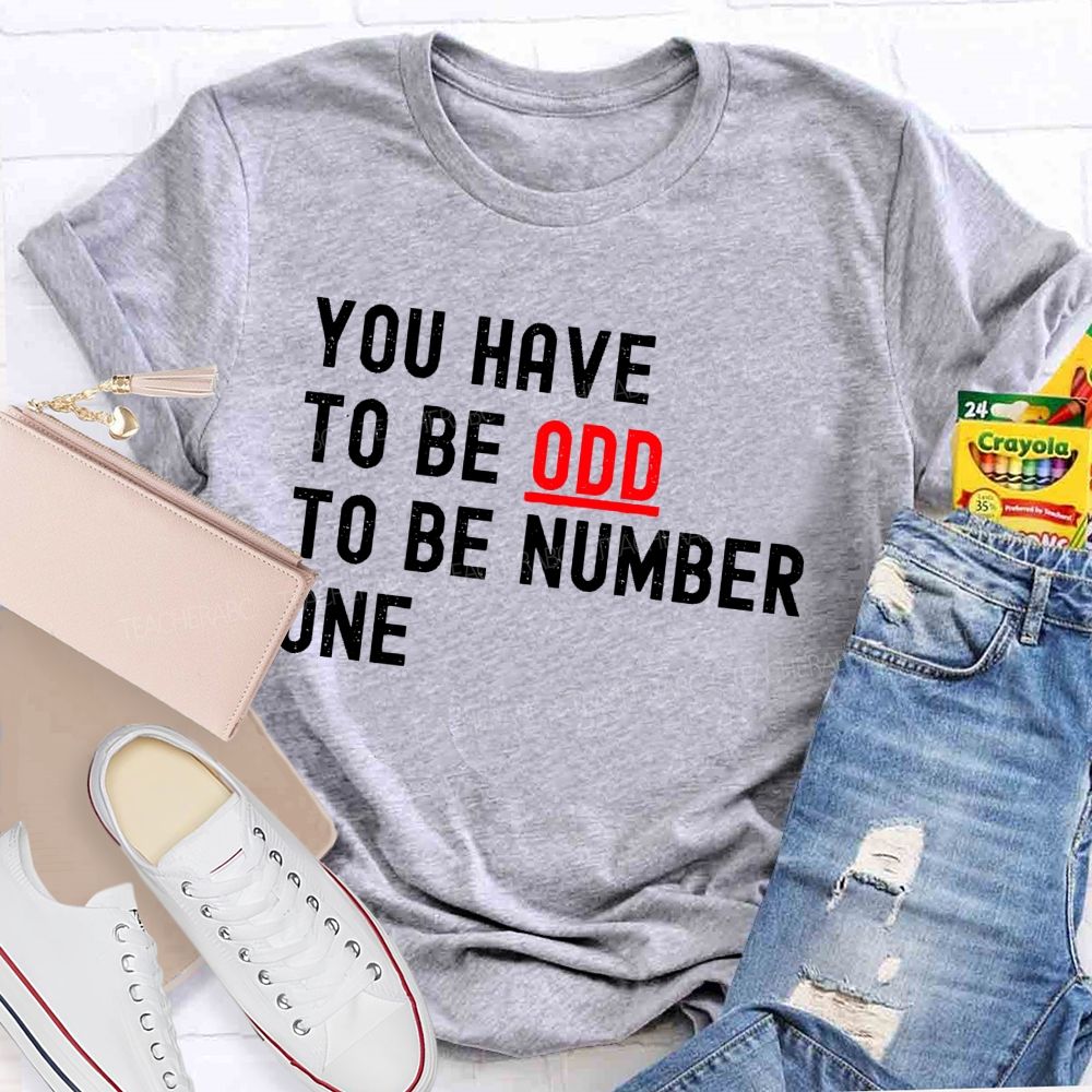 You Have To Be Odd To Be Number One Teacher T-shirt