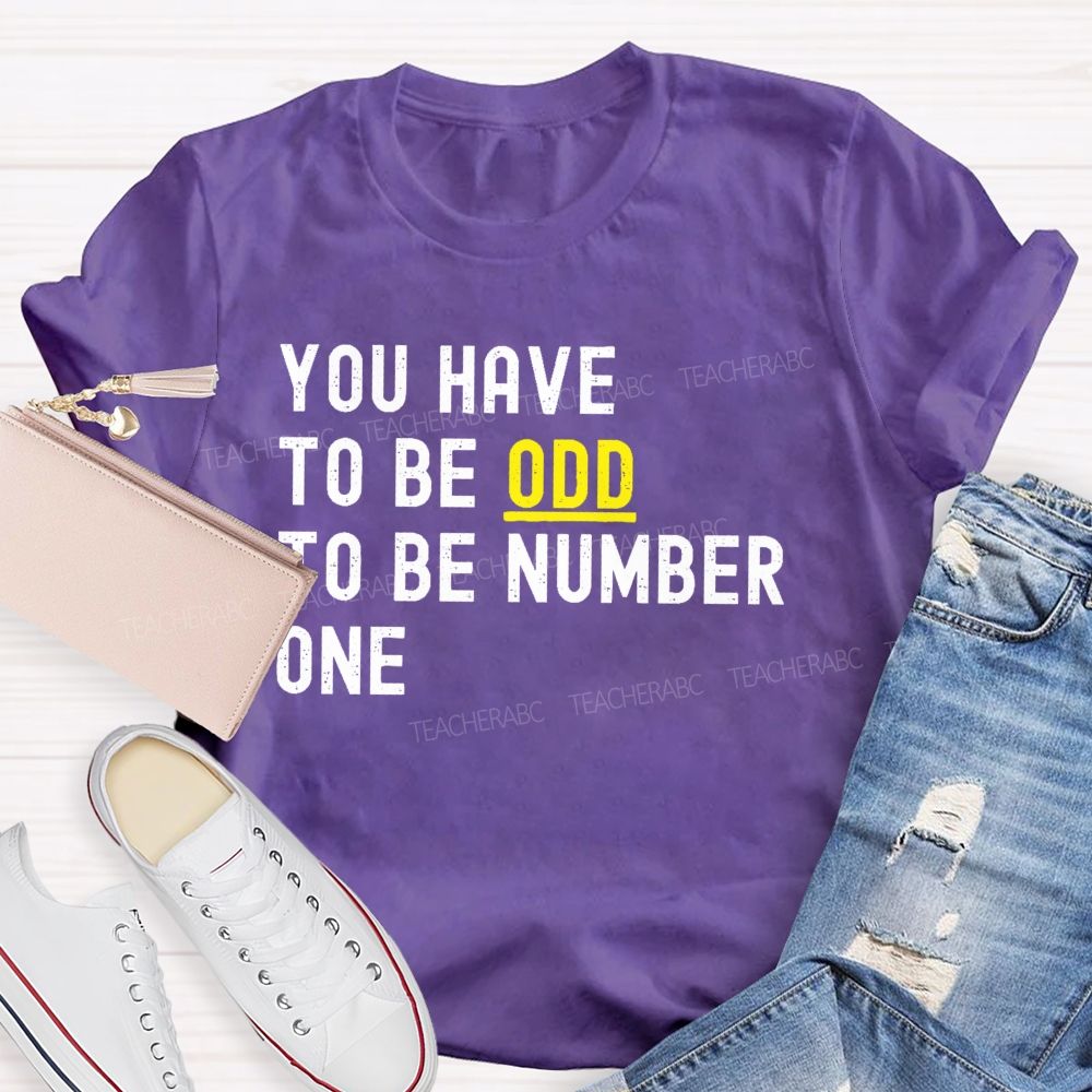 You Have To Be Odd To Be Number One Teacher T-shirt