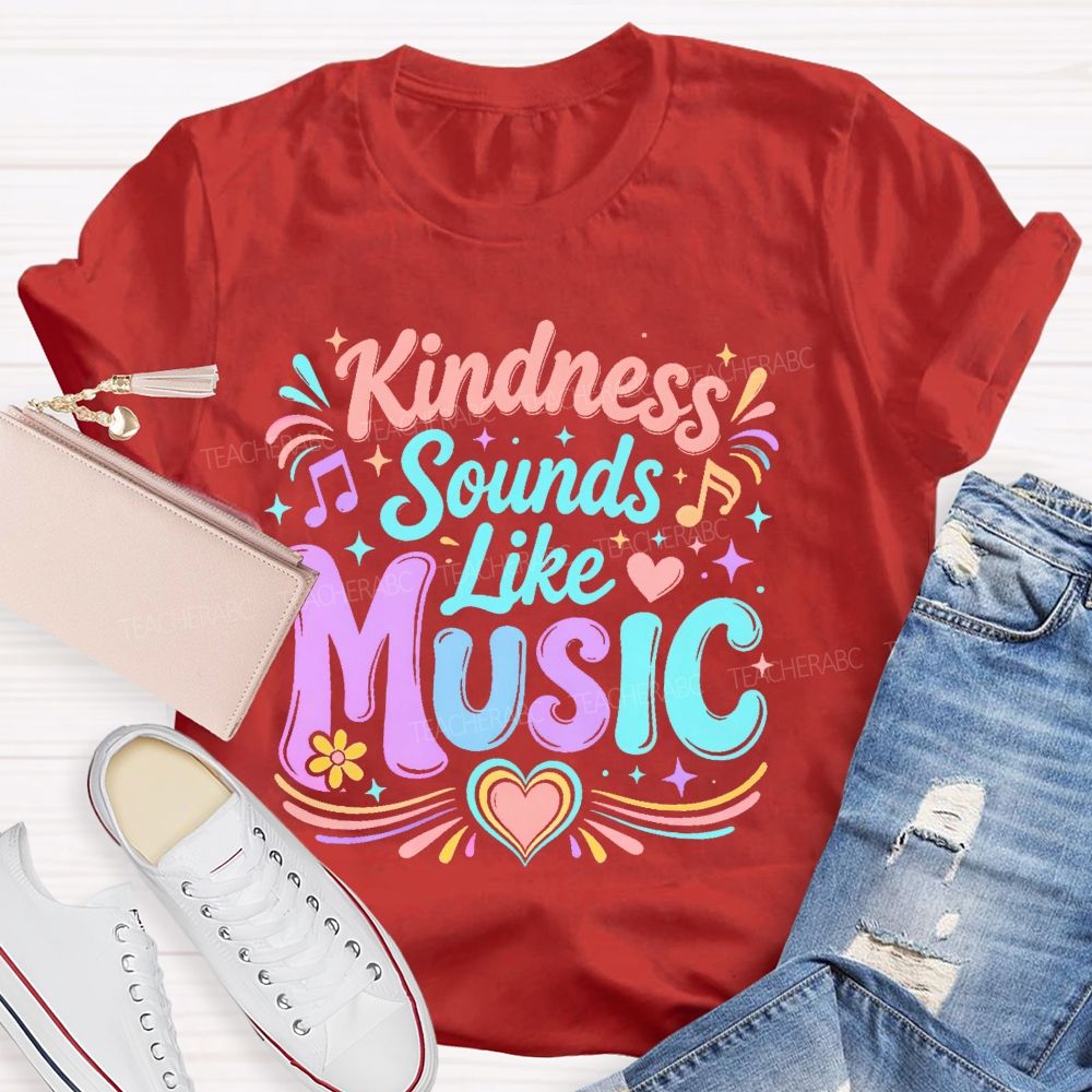 Kindness Sounds Like Music Teacher T-shirt