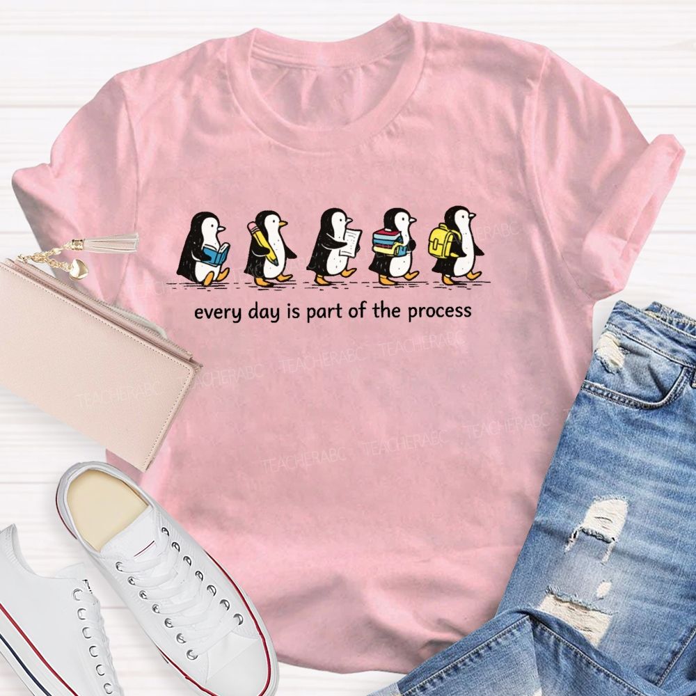 Every Day Is Part Of The Process Teacher T-shirt