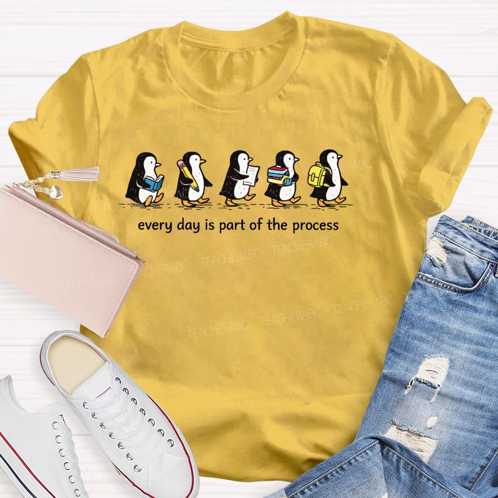 Every Day Is Part Of The Process Teacher T-shirt