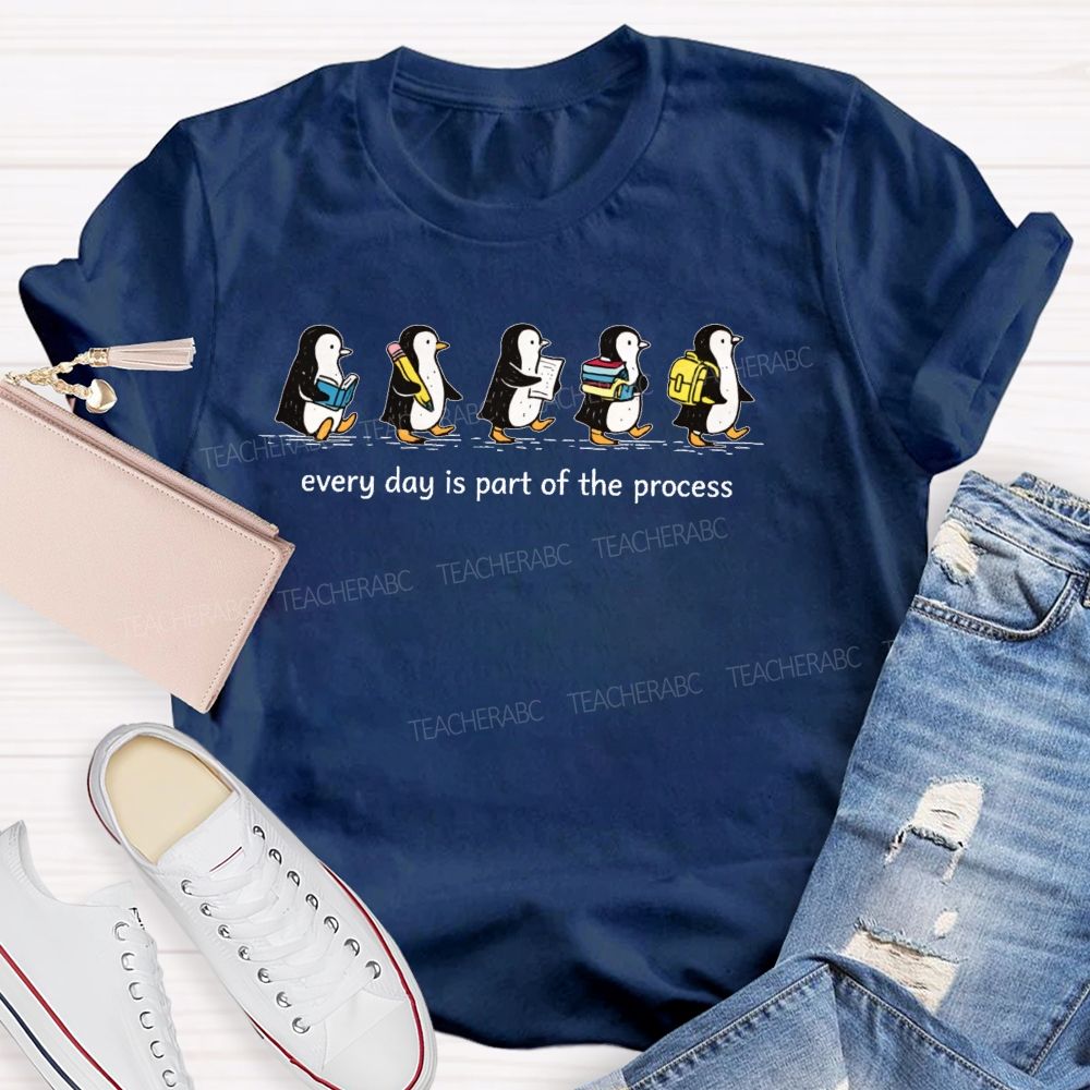 Every Day Is Part Of The Process Teacher T-shirt