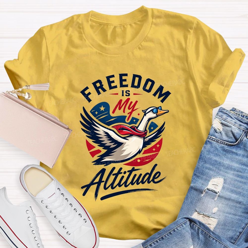 Freedom Is My Altitude Free As A Goose Teacher T-shirt