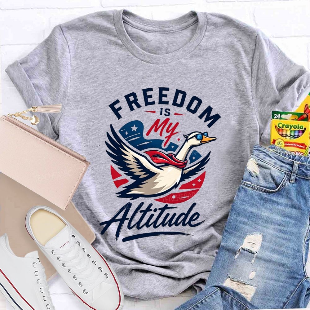 Freedom Is My Altitude Free As A Goose Teacher T-shirt
