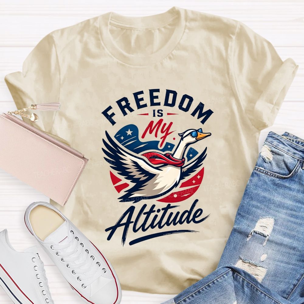 Freedom Is My Altitude Free As A Goose Teacher T-shirt