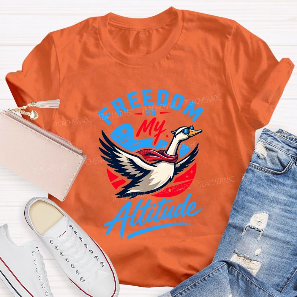 Freedom Is My Altitude Free As A Goose Teacher T-shirt