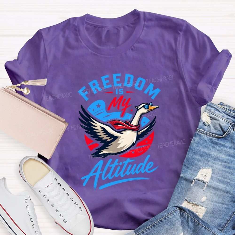 Freedom Is My Altitude Free As A Goose Teacher T-shirt