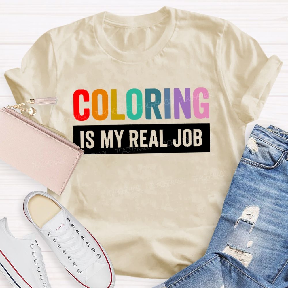 Coloring Is My Real Job Teacher T-shirt