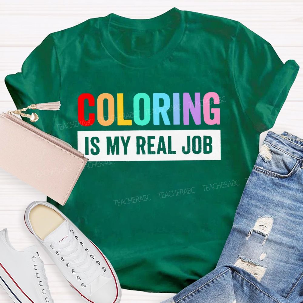 Coloring Is My Real Job Teacher T-shirt