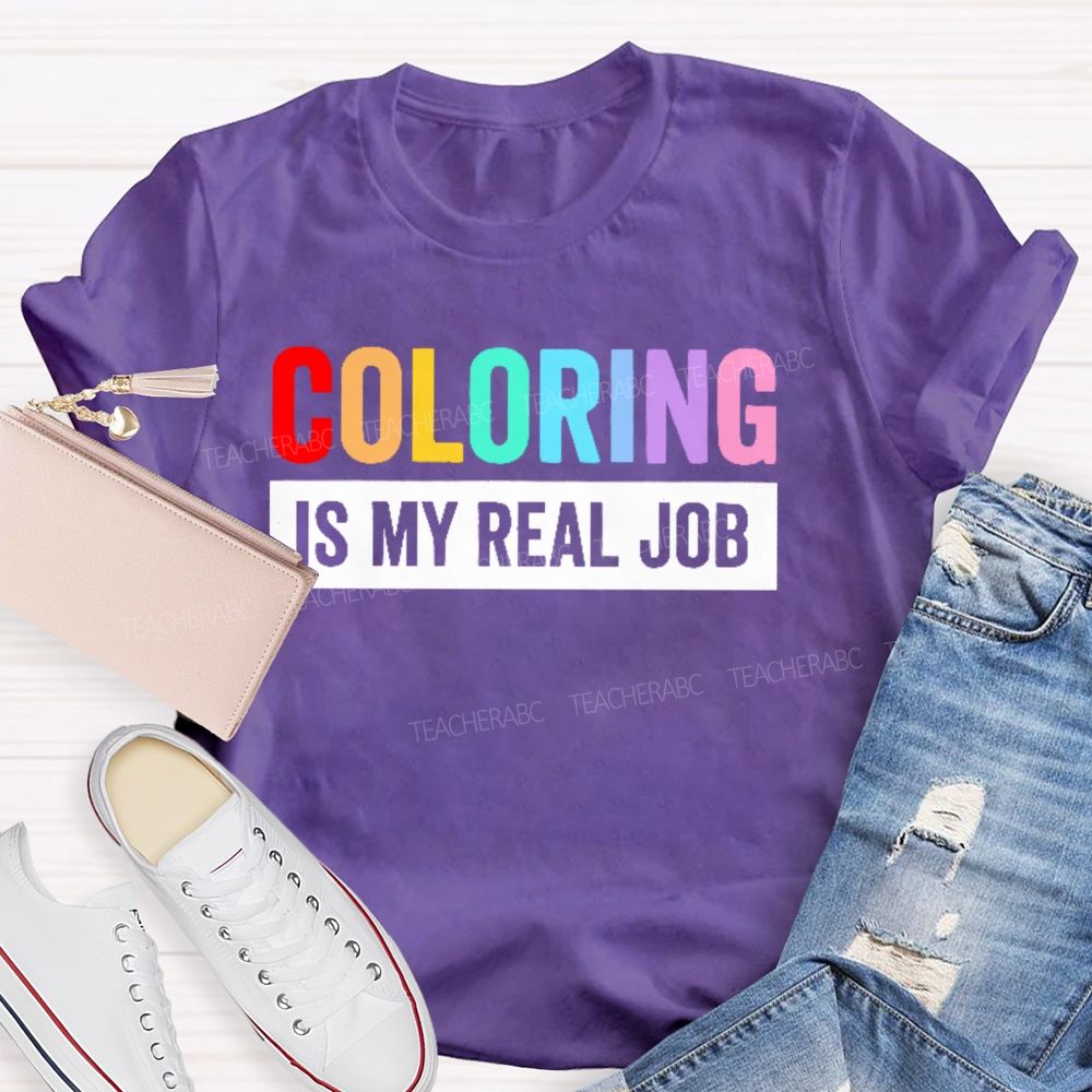 Coloring Is My Real Job Teacher T-shirt