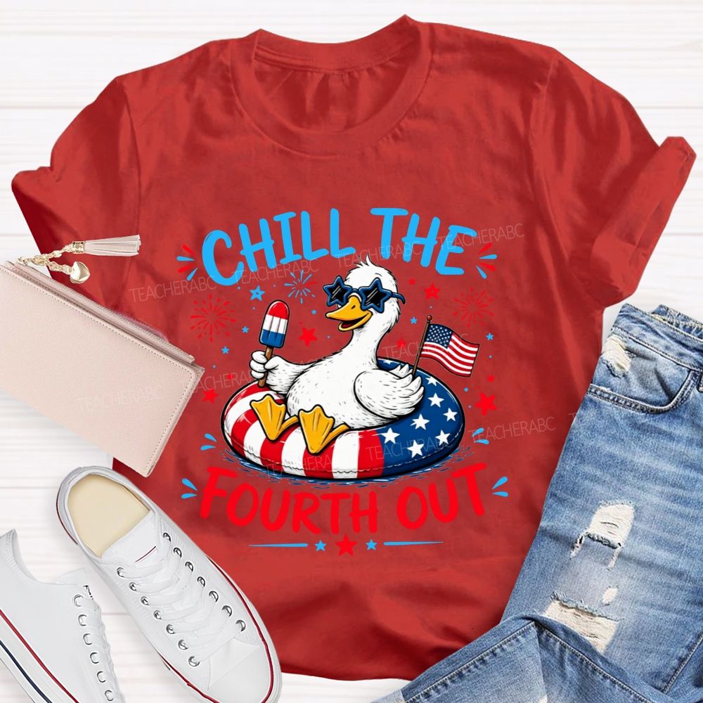 Chill The Fourth Out Keep Calm And Chill The Fourth Out Teacher T-shirt
