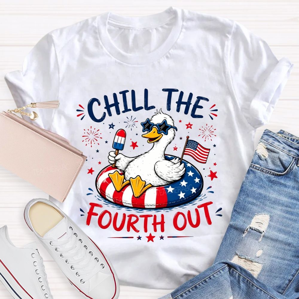 Chill The Fourth Out Keep Calm And Chill The Fourth Out Teacher T-shirt