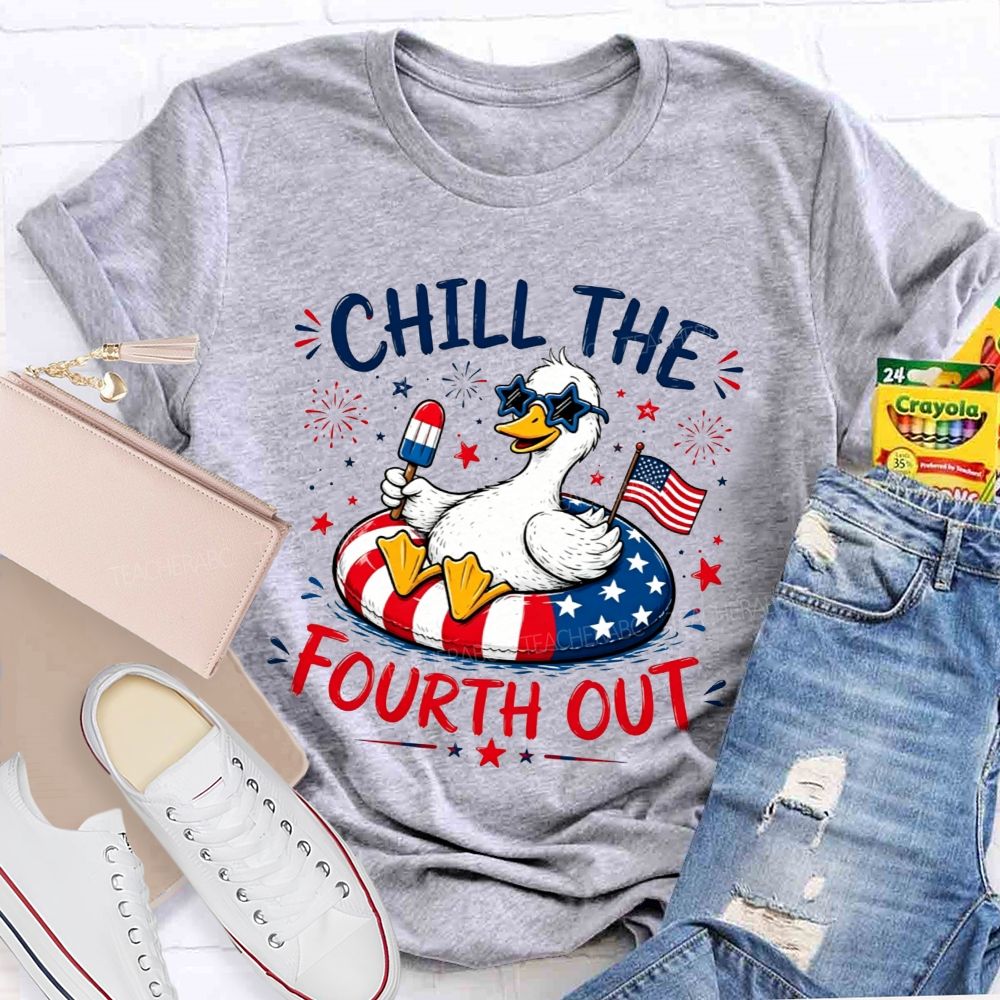 Chill The Fourth Out Keep Calm And Chill The Fourth Out Teacher T-shirt