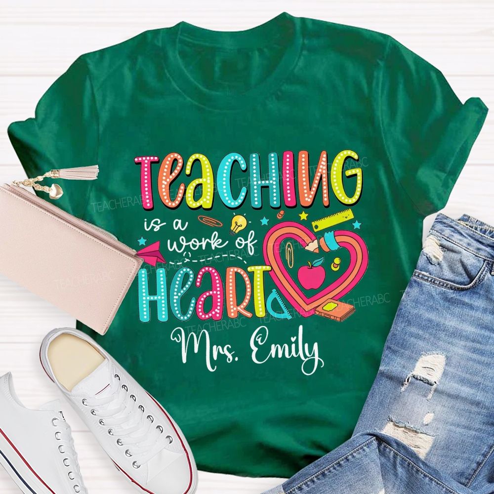 Personalized Name Teaching Is A Work Of Heart Teacher T-shirt