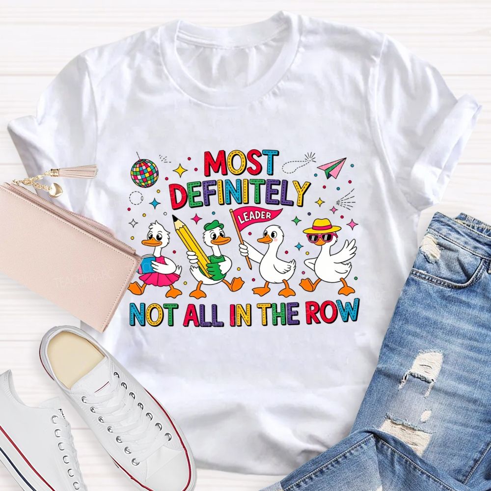 Most Definitely Not All In The Row Flock Leader On Duty Teacher T-shirt