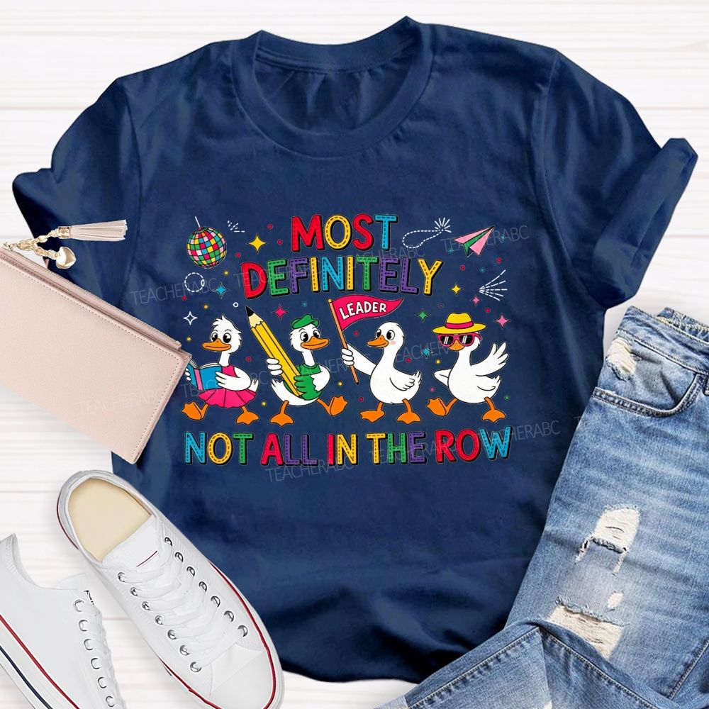 Most Definitely Not All In The Row Flock Leader On Duty Teacher T-shirt