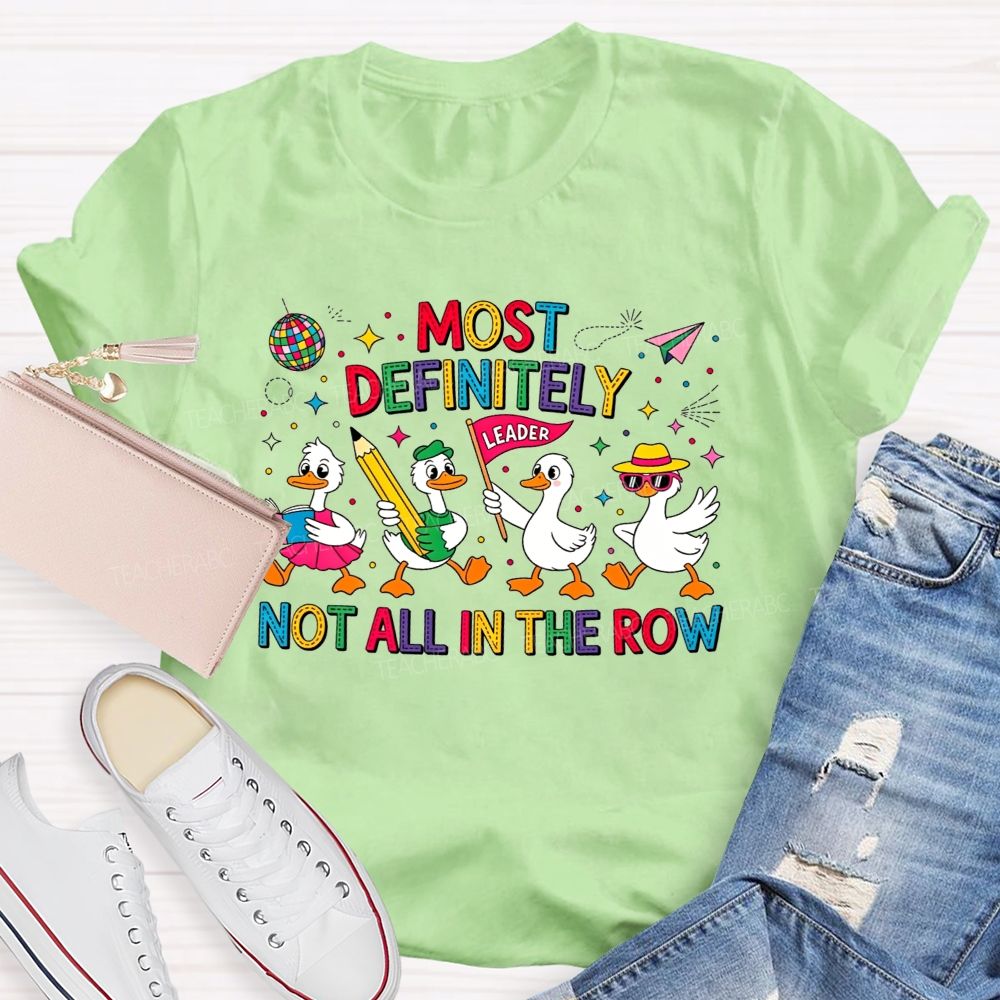 Most Definitely Not All In The Row Flock Leader On Duty Teacher T-shirt