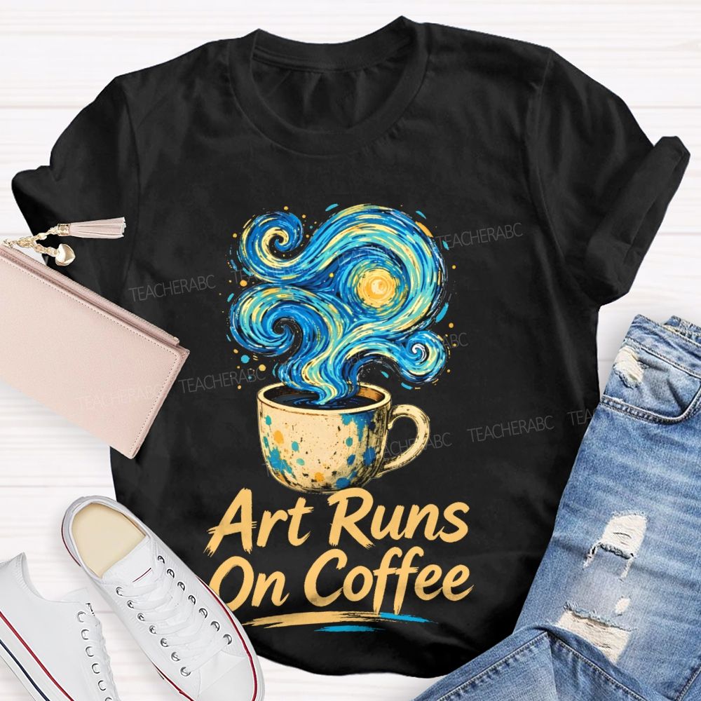 Art Runs On Coffee Teacher T-shirt