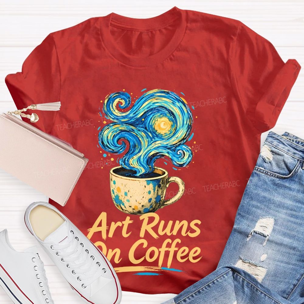 Art Runs On Coffee Teacher T-shirt