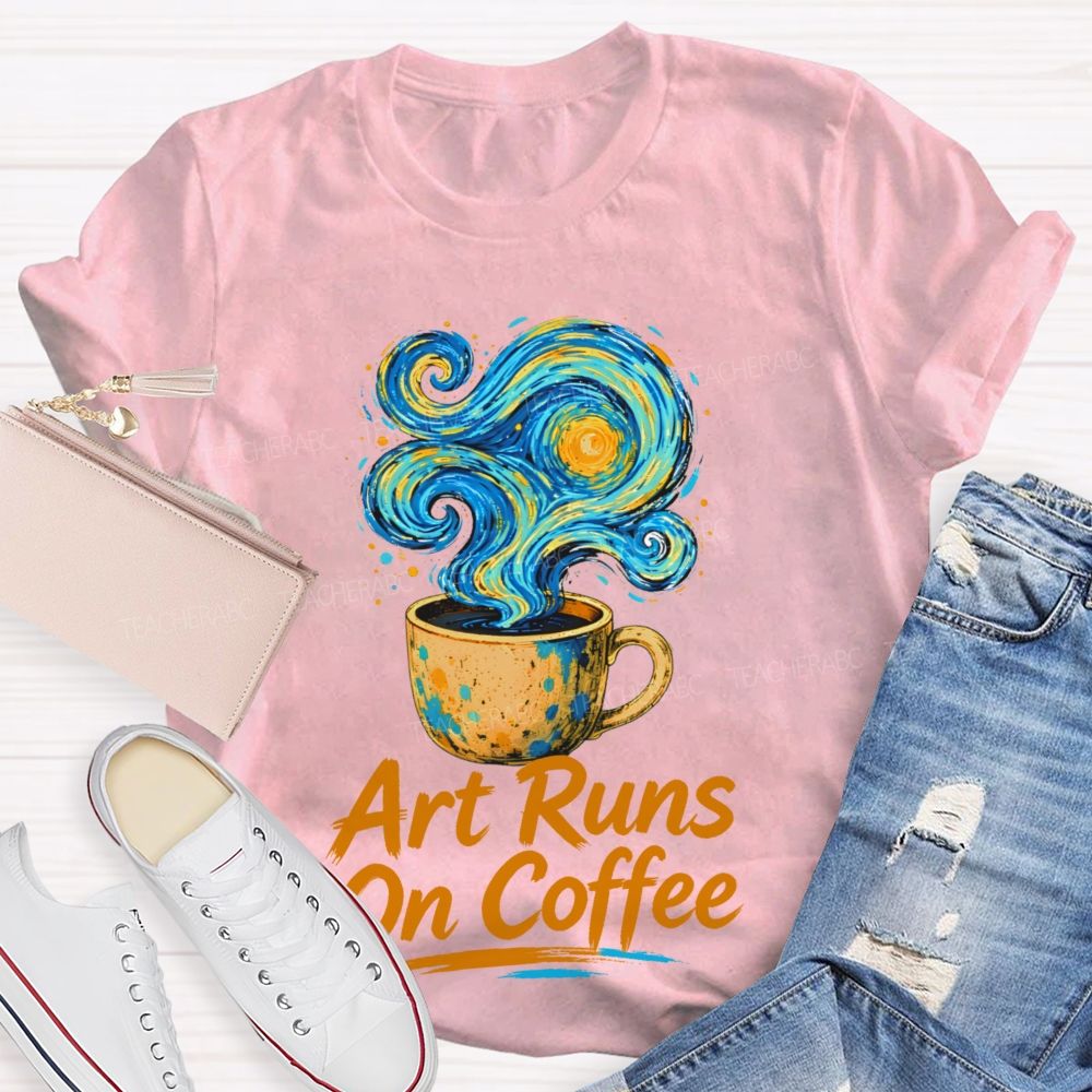Art Runs On Coffee Teacher T-shirt