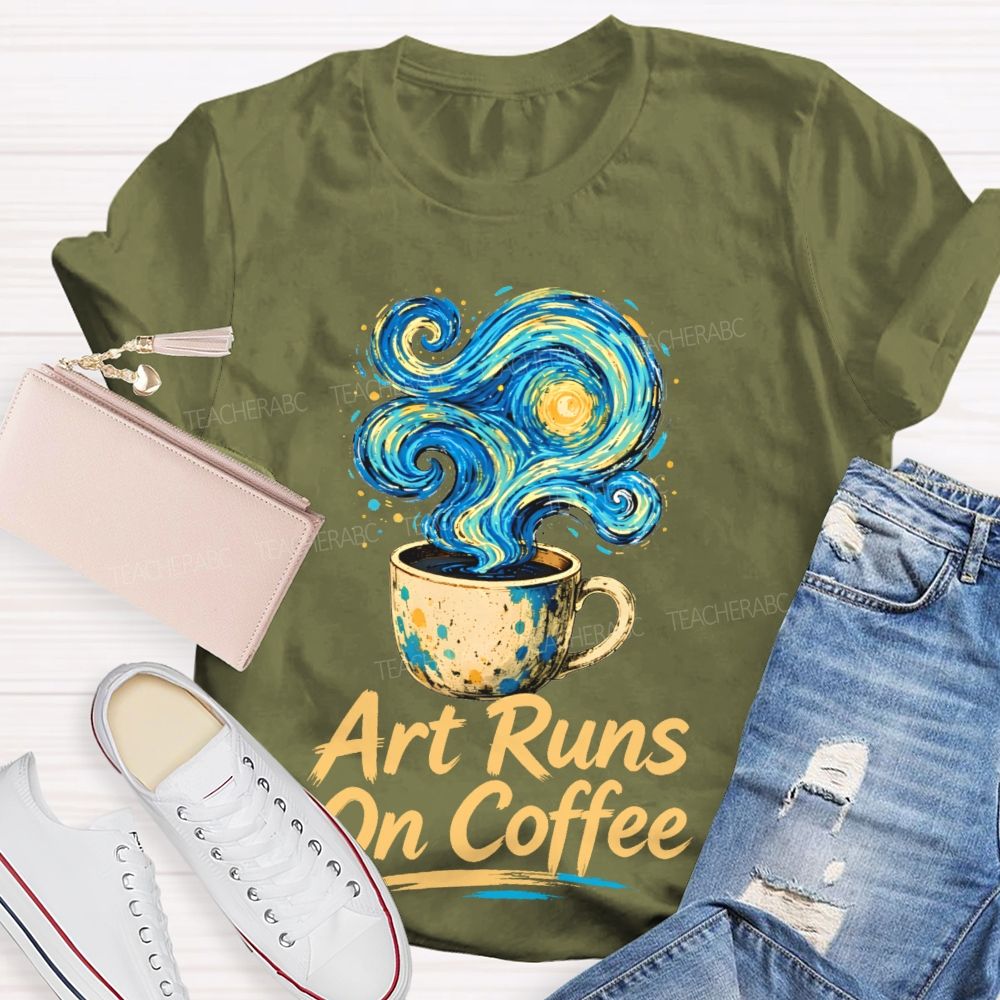 Art Runs On Coffee Teacher T-shirt