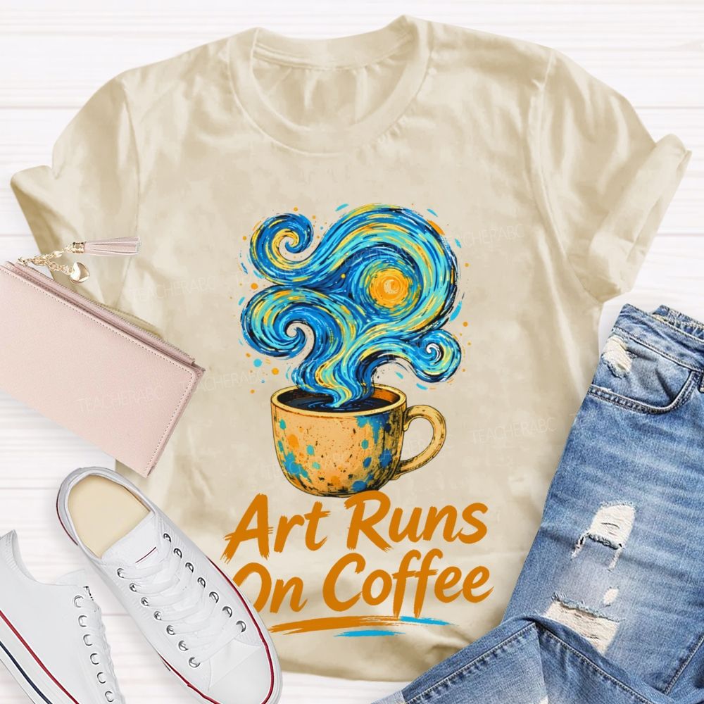 Art Runs On Coffee Teacher T-shirt